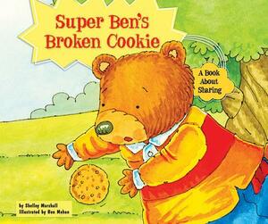 Super Ben's Broken Cookie: A Book about Sharing by Shelley Marshall