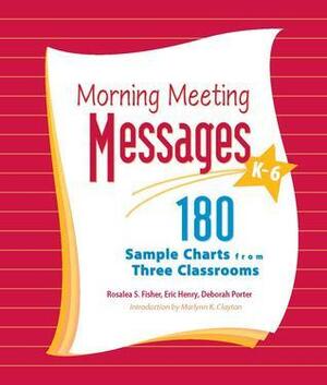 Morning Meeting Messages, K-6: 180 Sample Charts from Three Classrooms by Ros Fisher, Eric Henry, Deborah Porter