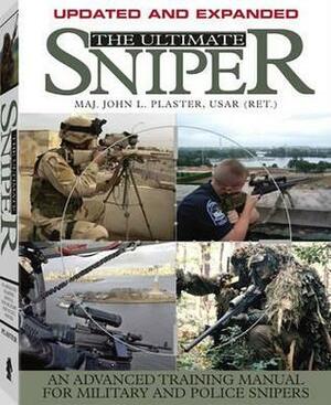 The Ultimate Sniper: An Advanced Training Manual for Military and Police Snipers by John L. Plaster