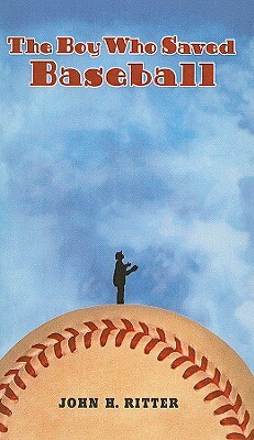 The Boy Who Saved Baseball by John H. Ritter