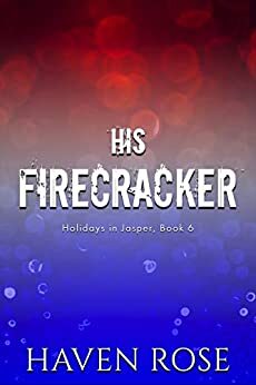 His Firecracker by Haven Rose