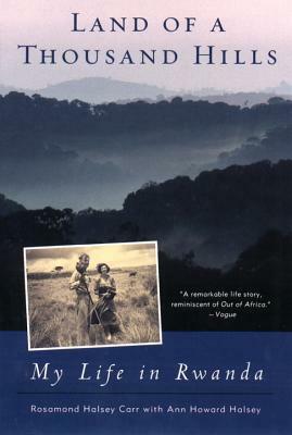 Land of a Thousand Hills: My Life in Rwanda by Ann Howard Halsey, Rosamond Halsey Carr