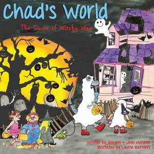 Chad's World: The Curse of Witchy Way by Ahrynn McCann, Josh McCann