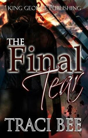 The Final Tear by Traci Bee