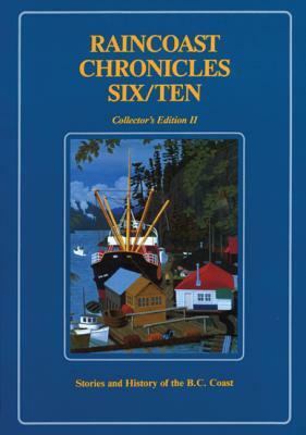 Raincoast Chronicles Six/Ten: Stories and History of the B.C. Coast by Howard White