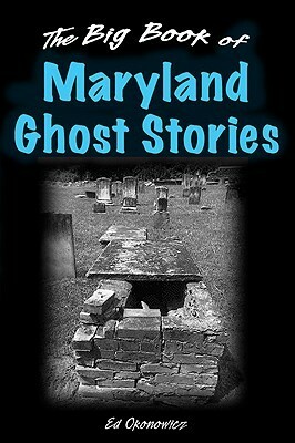 The Big Book of Maryland Ghost Stories by Ed Okonowicz