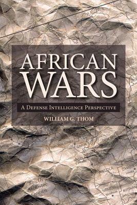African Wars: A Defense Intelligence Perspective by William Thom