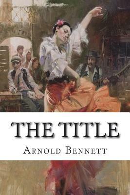 The Title by Arnold Bennett