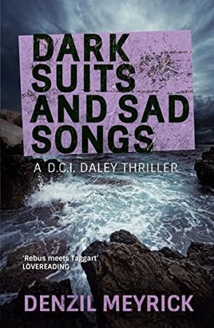 Dark Suits and Sad Songs by Denzil Meyrick