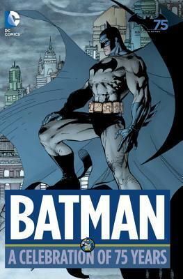 Batman: A Celebration of 75 Years by Michael L. Fleisher, Dick Sprang, Carmine Infantino, Dick Ayers, Doug Moench, Edmond Hamilton, Tom Mandrake, Scott Snyder, Bill Finger, Steve Englehart, Sheldon Moldoff, J.H. Williams III, Jim Mooney, Alex Toth, Alan Davis, Bob Kane, Rick Burchett, Greg Capullo, Jim Aparo, Michael Golden, Peter Milligan, Greg Rucka, Marshall Rogers, John Broome, Denny O'Neil, Gardner F. Fox, Mike W. Barr, Jack Burnley, Archie Goodwin, Robert Kanigher, Don Cameron