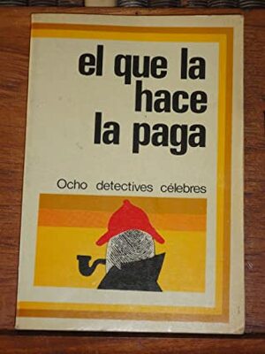 El que la hace la paga: ocho detectives célebres by Vicente Leñero