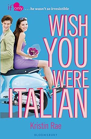 Wish You Were Italian by Kristin Rae