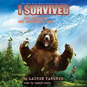 I Survived the Attack of the Grizzlies, 1967 by Lauren Tarshis