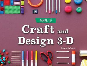 Craft and Design 3-D by Anastasia Suen