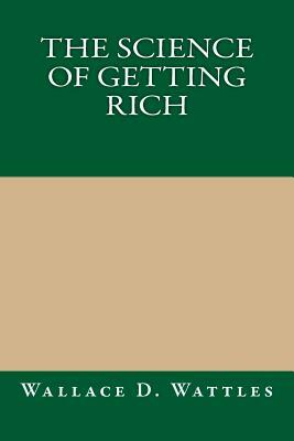 The Science Of Getting Rich by Wallace D. Wattles