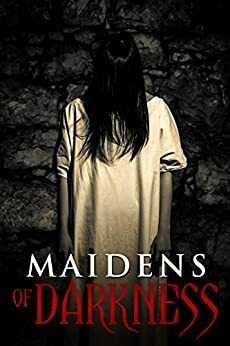 Maidens Of Darkness by Blair Daniels, Alanna Robertson-Webb, Claudia Renee Winters, N.M. Brown, Jennifer Winters, Melody Grace, B.R. Jewett