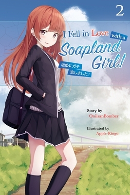 I Fell in Love With A Soapland Girl! (Light Novel) Volume 2 by Onii Sanbomber