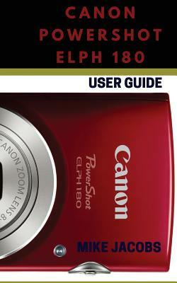 Canon Powershot Elph 180: Learning the Basics/Camera Guide/User Tips and Tricks by Mike Jacobs