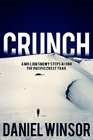 Crunch: A Million Snowy Steps Along the Pacific Crest Trail by Daniel Winsor