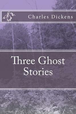 Three Ghost Stories by Charles Dickens