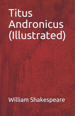 Titus Andronicus (Illustrated) by William Shakespeare