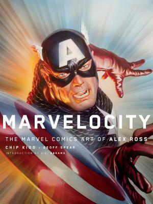 Marvelocity: The Marvel Comics Art of Alex Ross by J.J. Abrams, Chip Kidd, Alex Ross