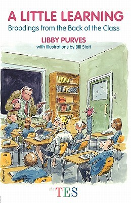 A Little Learning: Broodings from the Back of the Class by Libby Purves