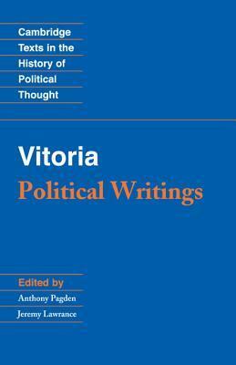 Vitoria: Political Writings by Anthony Pagden, Francisco de Vitoria