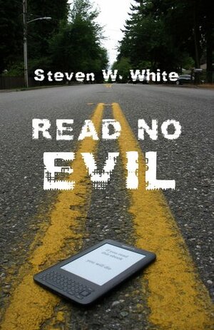 Read No Evil by Steven W. White