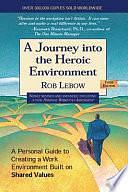 A Journey Into the Heroic Environment: A Personal Guide for Creating Great Customer Transactions Using Eight Universal Shared Values by Rob Lebow