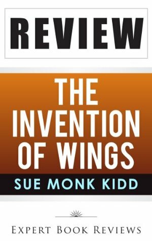 The Invention of Wings: by Sue Monk Kidd -- Review by Expert Book Reviews