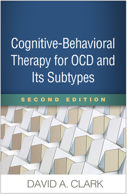 Cognitive-Behavioral Therapy for Ocd and Its Subtypes, Second Edition by David A. Clark