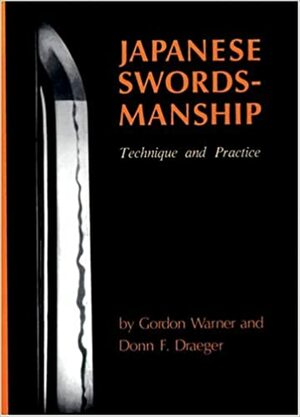 Japanese Swordsmanship: Technique And Practice by Donn F. Draeger, Gordon Warner