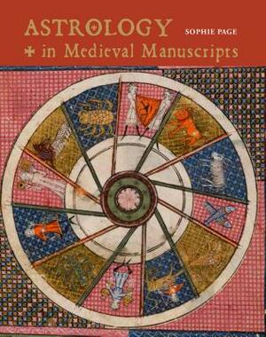 Astrology in Medieval Manuscripts by Sophie Page