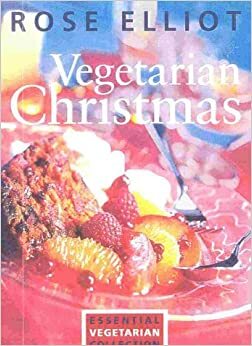 Vegetarian Christmas: Essential Vegetarian Collection by Rose Elliot