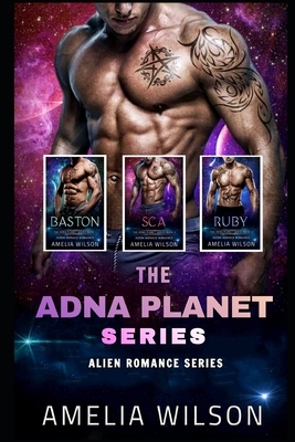 The Adna Planet Series: Alien Romance Series by Amelia Wilson