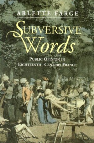 Subversive Words: Public Opinion In Eighteenth Century France by Rosemary Morris, Arlette Farge