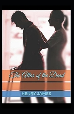 The Altar of the Dead Illustrated by Henry James