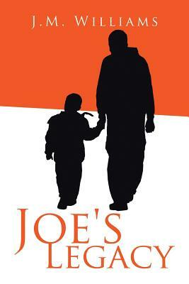 Joe's Legacy by J. M. Williams
