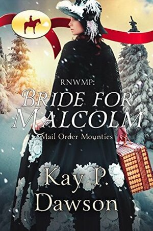 RNWMP: Bride for Malcolm by Kay P. Dawson