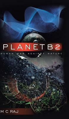 Planetb2: Human War Against Nature by M. C. Raj