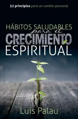 Habitos Saludables Para El Crecimiento Espiritual by Luis Palau