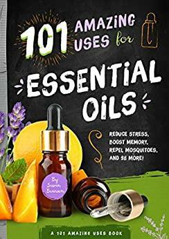 101 Amazing Uses for Essential Oils by Susan Branson