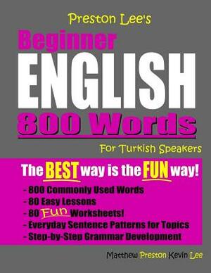 Preston Lee's Beginner English 800 Words For Turkish Speakers by Kevin Lee, Matthew Preston