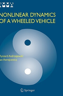 Nonlinear Dynamics of a Wheeled Vehicle by Ryszard Andrzejewski, Jan Awrejcewicz