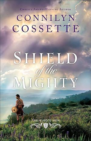 Shield of the Mighty by Connilyn Cossette