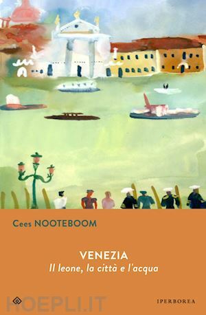 Venezia. Il leone, la cittàe l'acqua by Cees Nooteboom