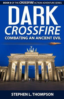 Dark Crossfire: Combating an Ancient Evil by Stephen L. Thompson