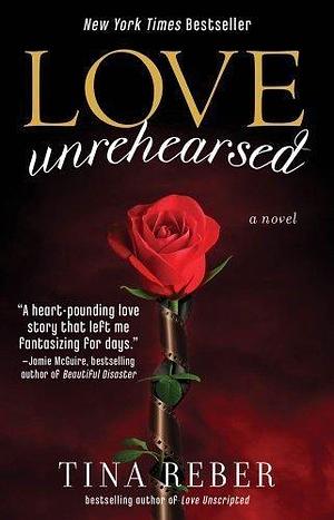 Love Unrehearsed: The Love Series, Book 2 by Reber, Tina Original Edition by Tina Reber, Tina Reber