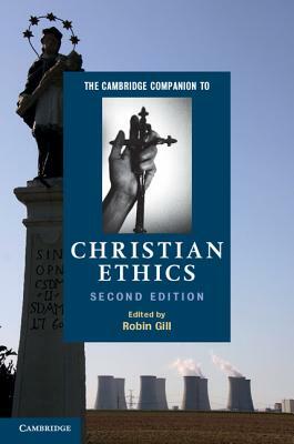 The Cambridge Companion to Christian Ethics by 